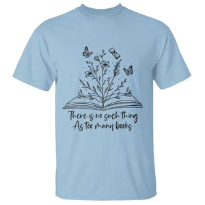 Floral Bookworm Reader T Shirt There Is No Such Thing As Too Many Books