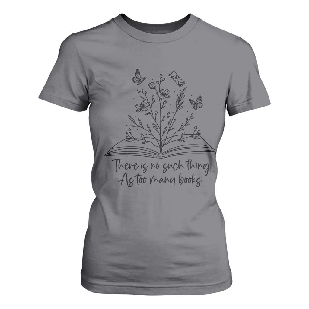 Floral Bookworm Reader T Shirt For Women There Is No Such Thing As Too Many Books