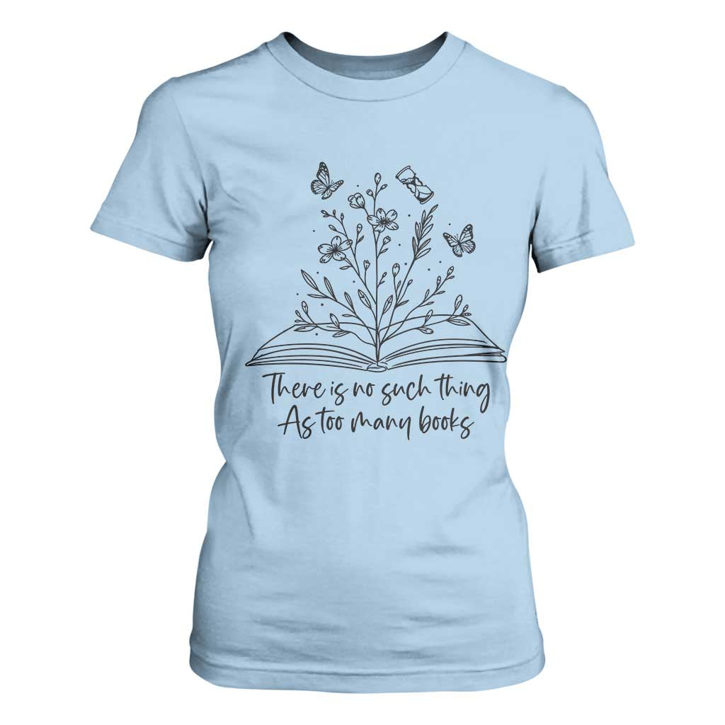 Floral Bookworm Reader T Shirt For Women There Is No Such Thing As Too Many Books