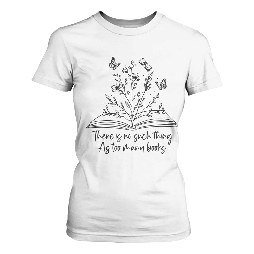 Floral Bookworm Reader T Shirt For Women There Is No Such Thing As Too Many Books