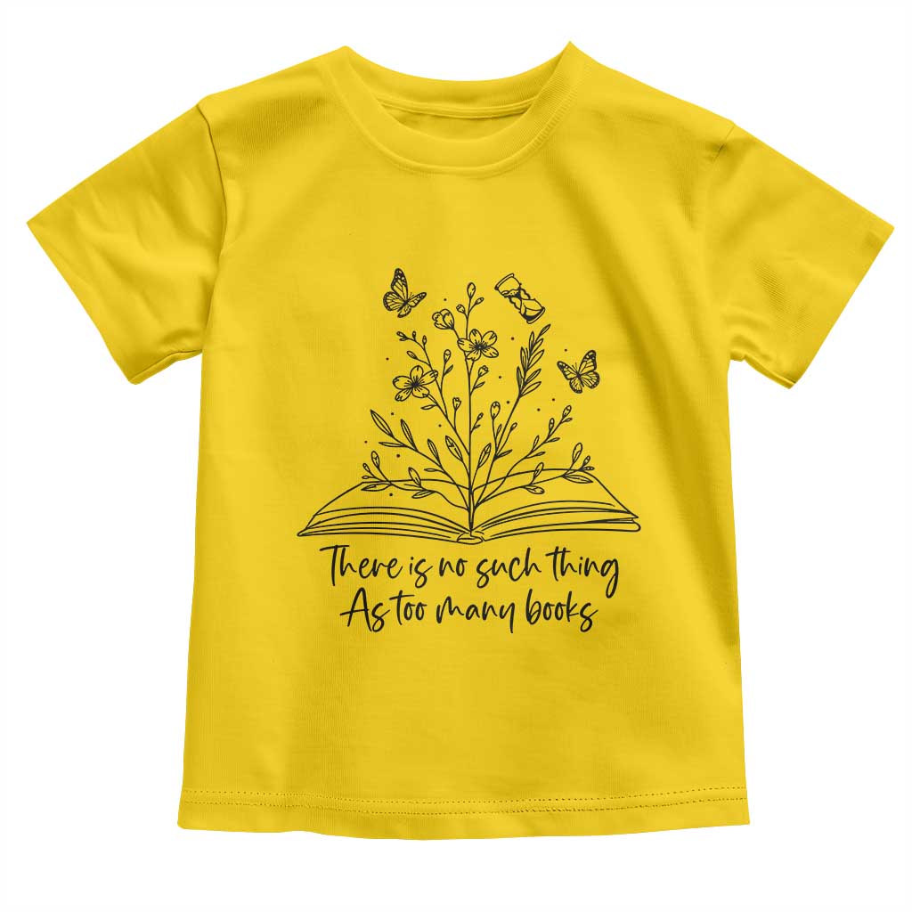 Floral Bookworm Reader Toddler T Shirt There Is No Such Thing As Too Many Books