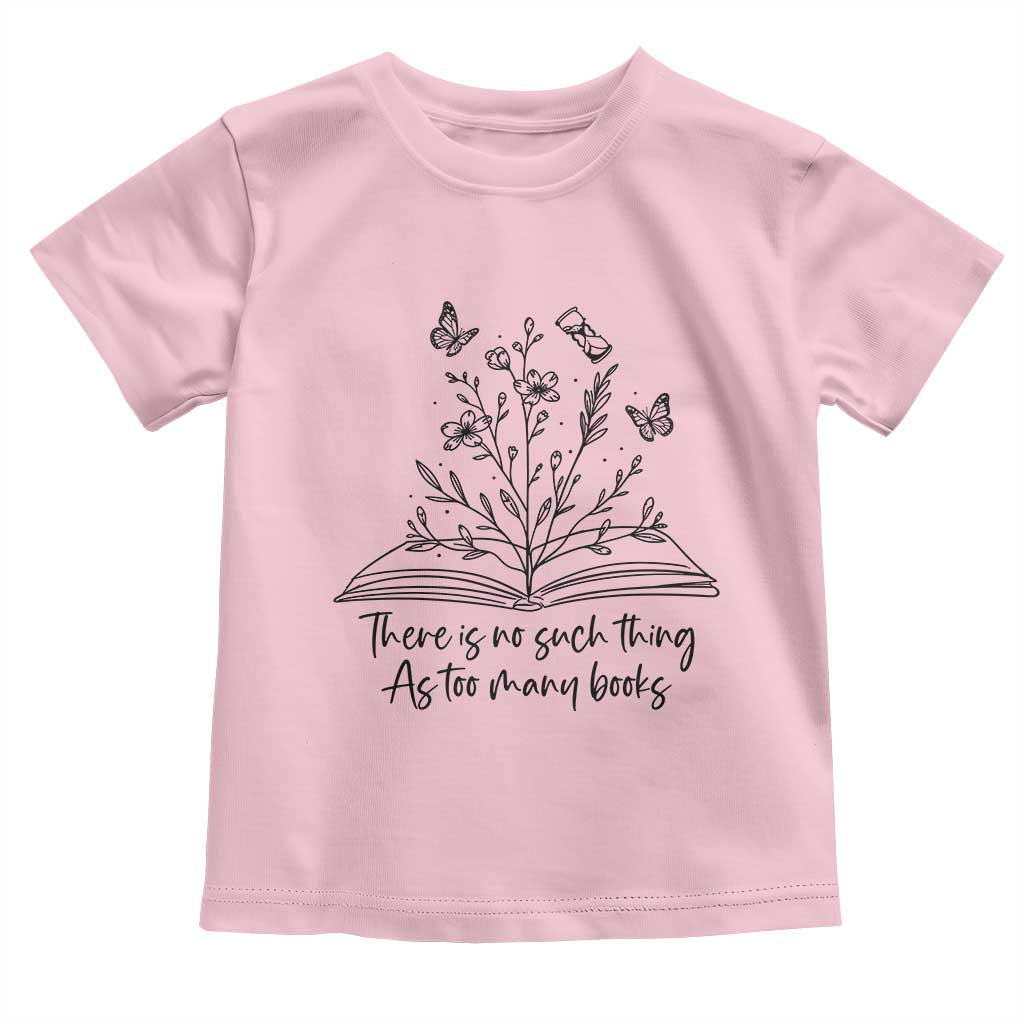Floral Bookworm Reader Toddler T Shirt There Is No Such Thing As Too Many Books