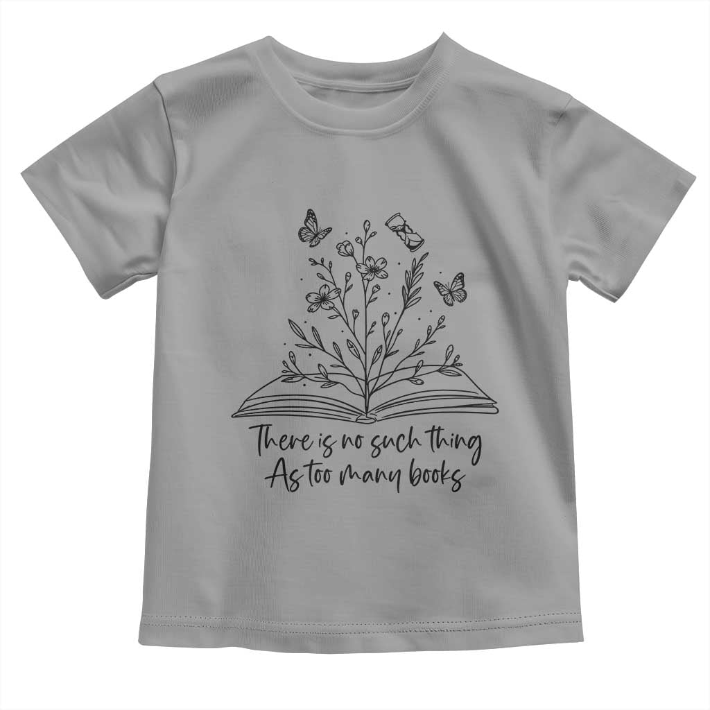 Floral Bookworm Reader Toddler T Shirt There Is No Such Thing As Too Many Books