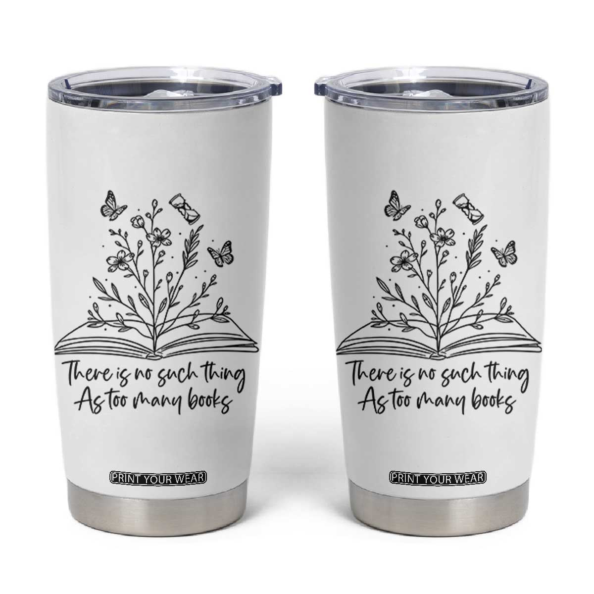 Floral Bookworm Reader Tumbler Cup There Is No Such Thing As Too Many Books TS12 White Print Your Wear
