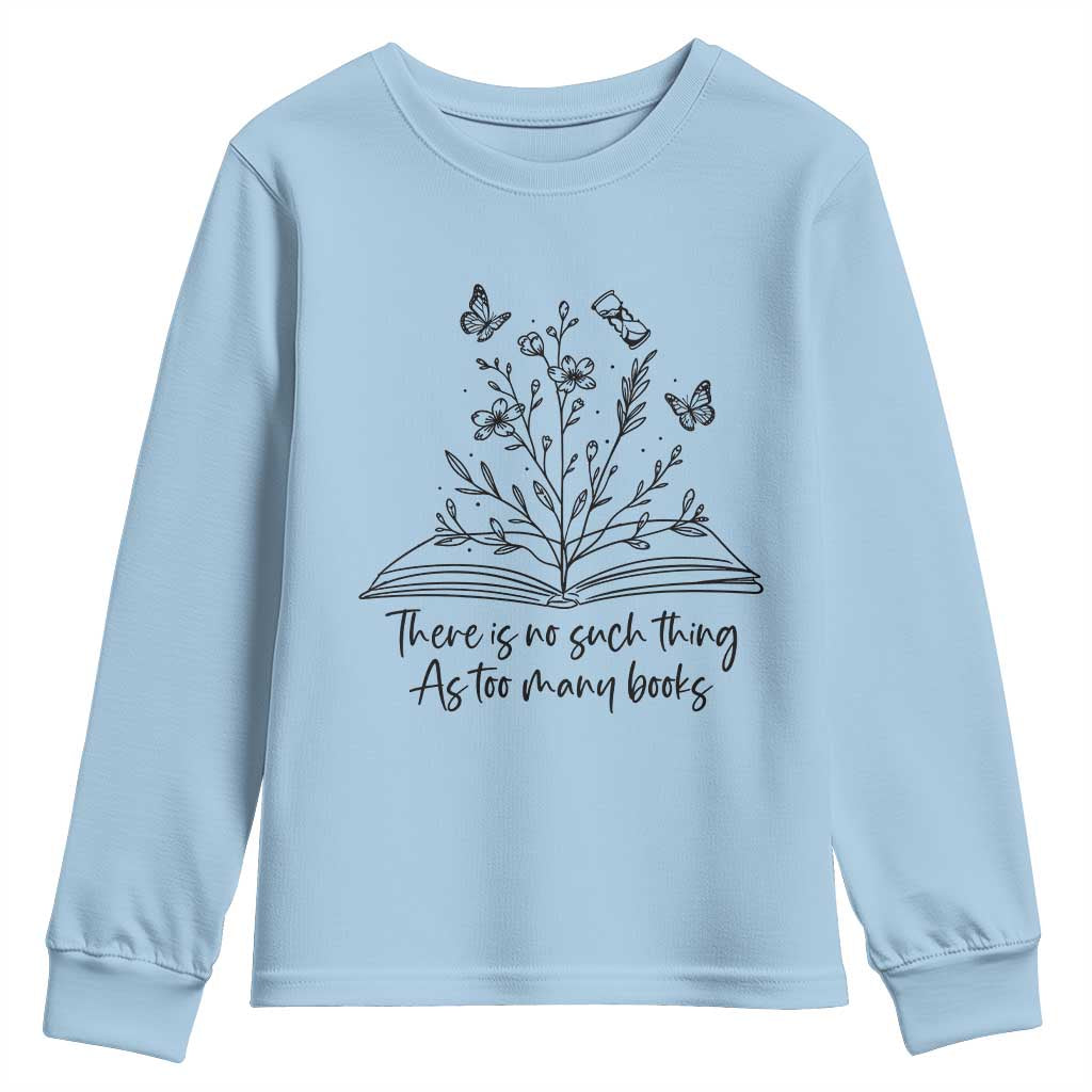 Floral Bookworm Reader Youth Sweatshirt There Is No Such Thing As Too Many Books