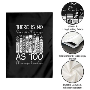 Bookworm Reading Lover Garden Flag There Is No Such Thing As Too Many Books