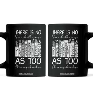 Bookworm Reading Lover Coffee Mug There Is No Such Thing As Too Many Books