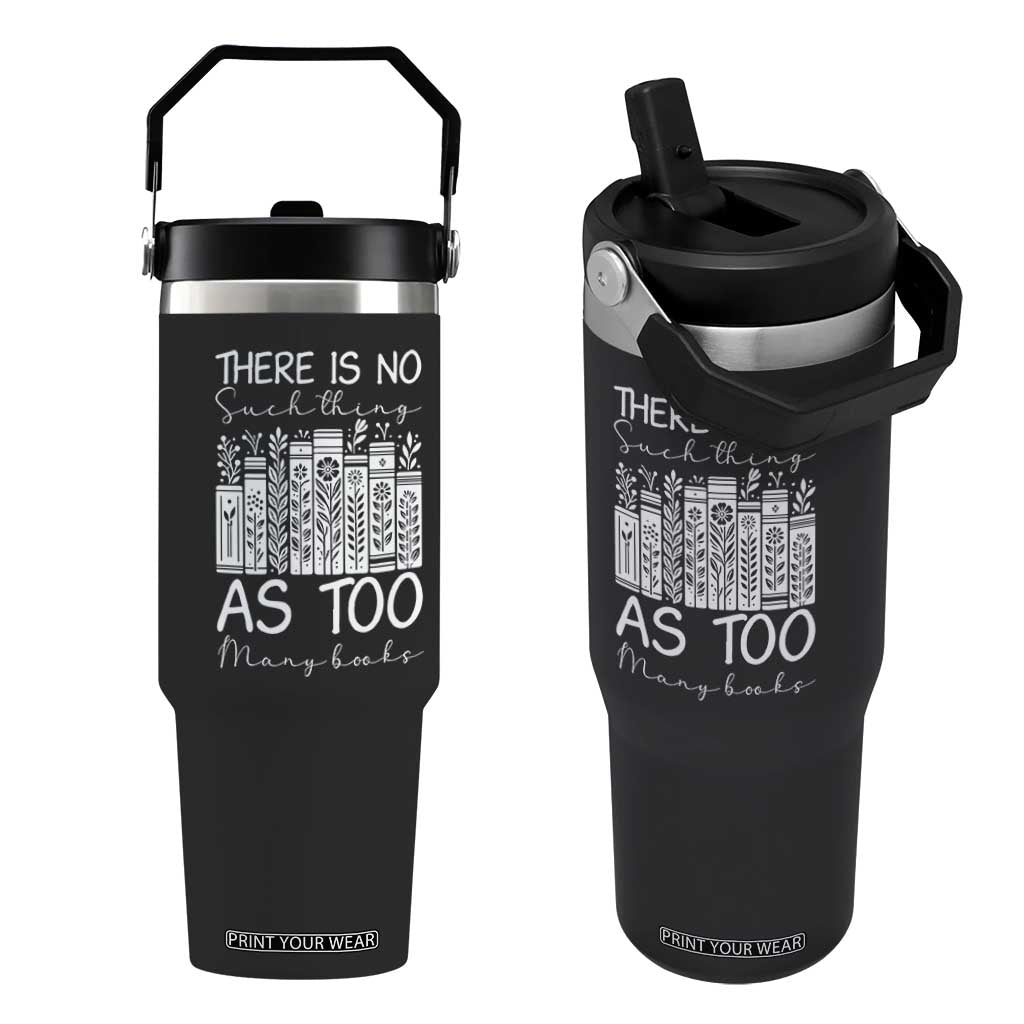 Bookworm Reading Lover Flip Straw Tumbler There Is No Such Thing As Too Many Books