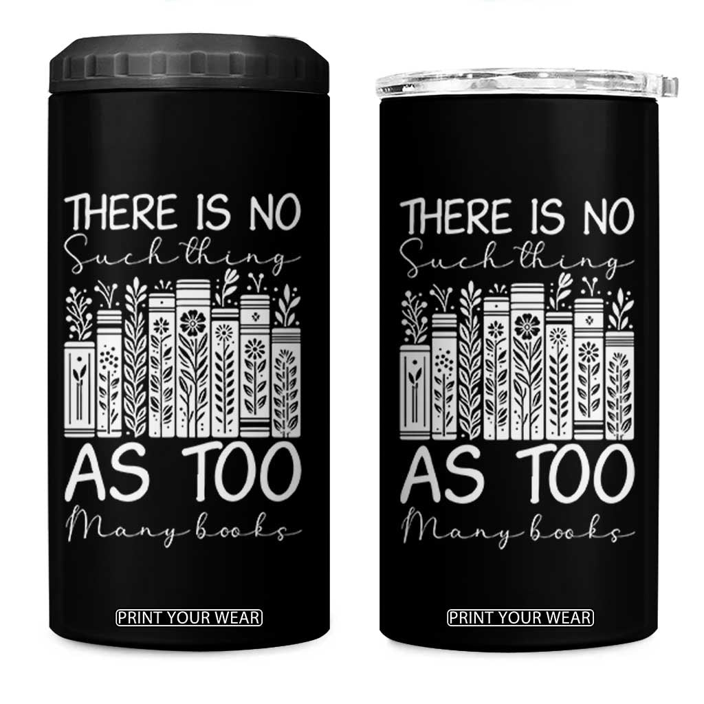 Bookworm Reading Lover 4 in 1 Can Cooler Tumbler There Is No Such Thing As Too Many Books TS12 One Size: 16 oz Black Print Your Wear