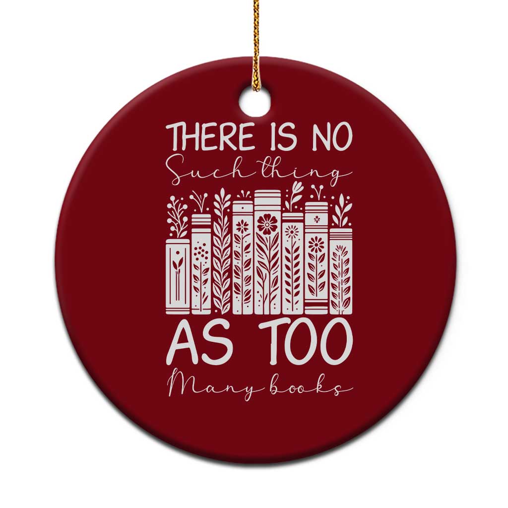 Bookworm Reading Lover Ceramic Ornament There Is No Such Thing As Too Many Books