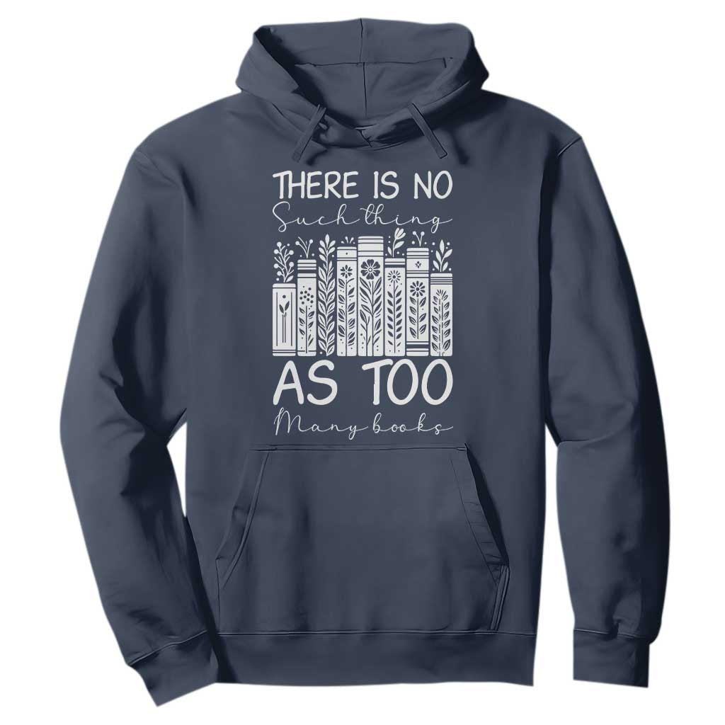 Bookworm Reading Lover Hoodie There Is No Such Thing As Too Many Books