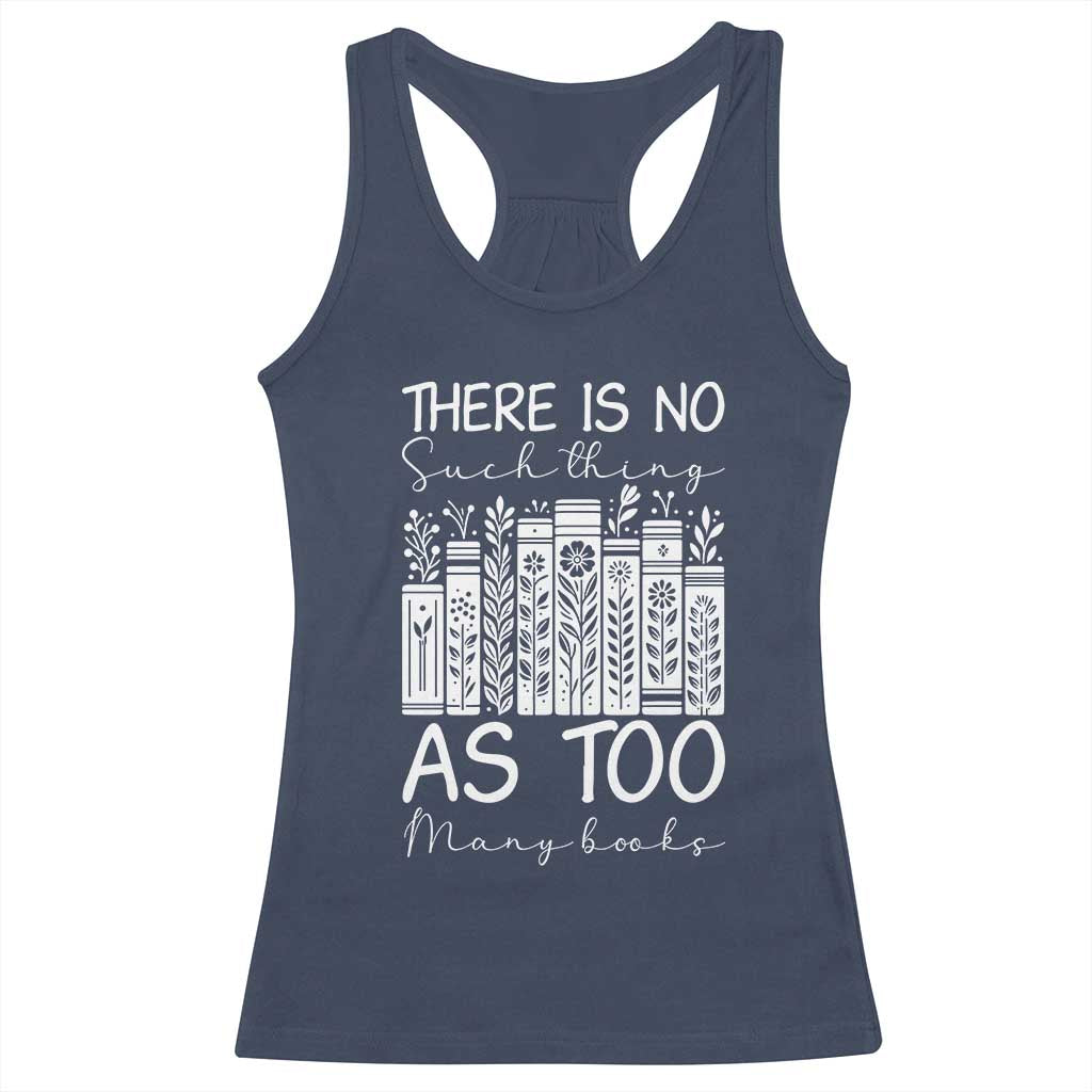 Bookworm Reading Lover Racerback Tank Top There Is No Such Thing As Too Many Books