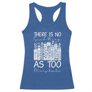 Bookworm Reading Lover Racerback Tank Top There Is No Such Thing As Too Many Books
