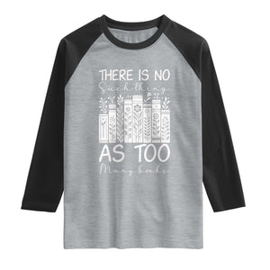 Bookworm Reading Lover Raglan Shirt There Is No Such Thing As Too Many Books