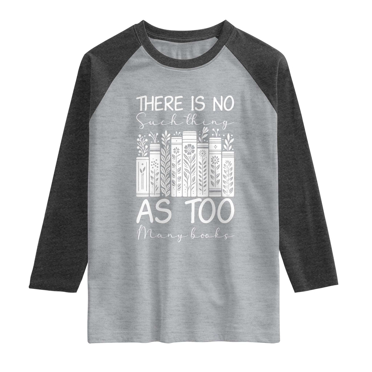 Bookworm Reading Lover Raglan Shirt There Is No Such Thing As Too Many Books
