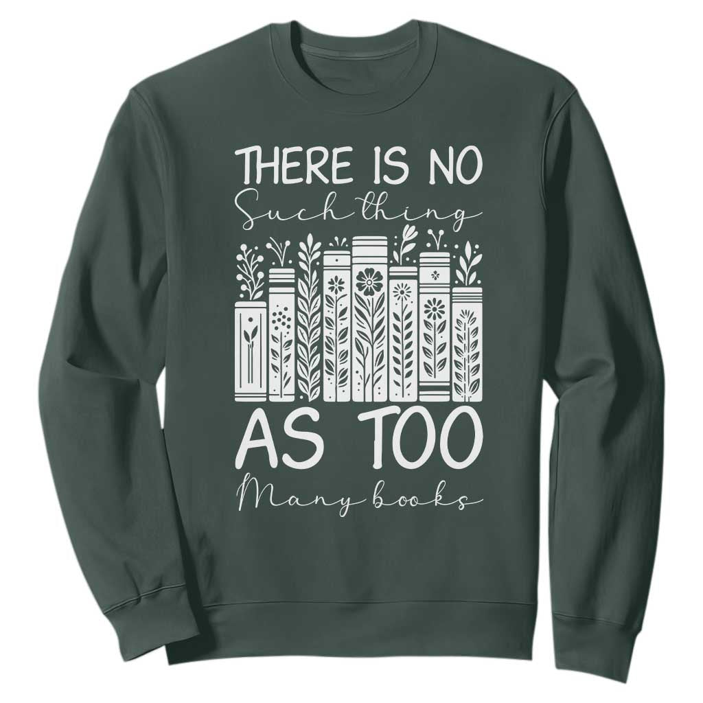 Bookworm Reading Lover Sweatshirt There Is No Such Thing As Too Many Books