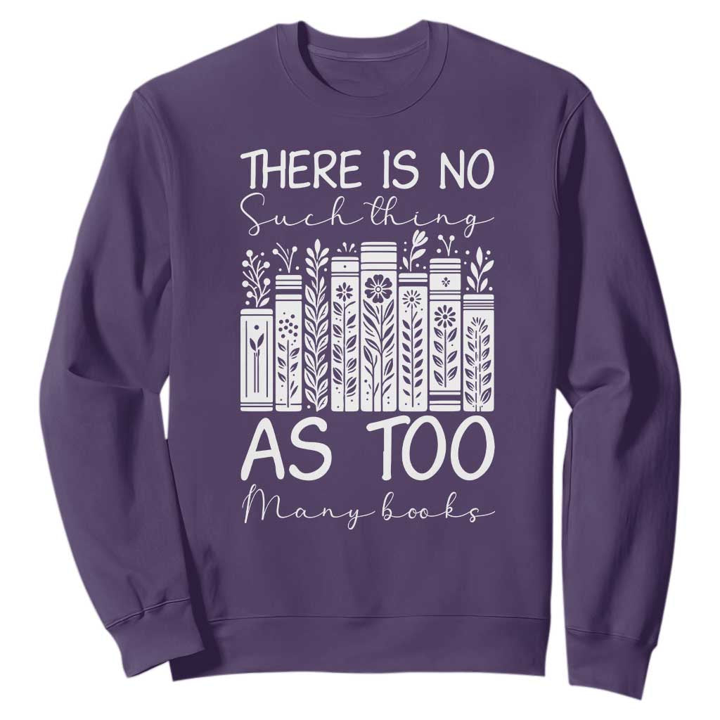 Bookworm Reading Lover Sweatshirt There Is No Such Thing As Too Many Books