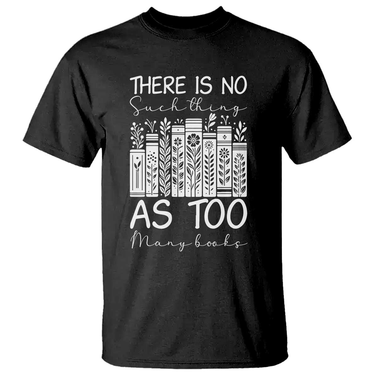 Bookworm Reading Lover T Shirt There Is No Such Thing As Too Many Books