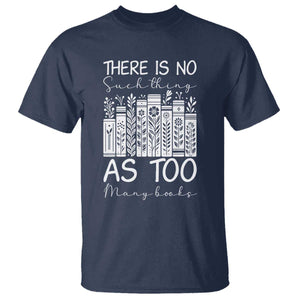 Bookworm Reading Lover T Shirt There Is No Such Thing As Too Many Books