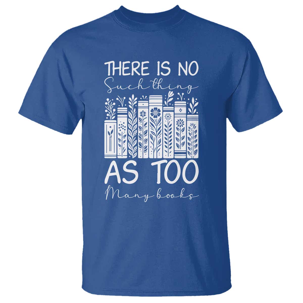 Bookworm Reading Lover T Shirt There Is No Such Thing As Too Many Books