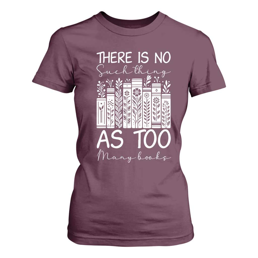 Bookworm Reading Lover T Shirt For Women There Is No Such Thing As Too Many Books
