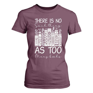 Bookworm Reading Lover T Shirt For Women There Is No Such Thing As Too Many Books