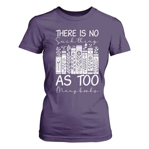 Bookworm Reading Lover T Shirt For Women There Is No Such Thing As Too Many Books
