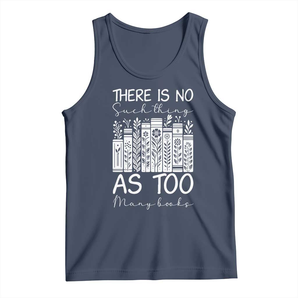 Bookworm Reading Lover Tank Top There Is No Such Thing As Too Many Books