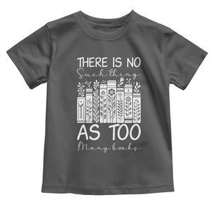 Bookworm Reading Lover Toddler T Shirt There Is No Such Thing As Too Many Books