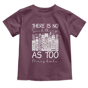 Bookworm Reading Lover Toddler T Shirt There Is No Such Thing As Too Many Books