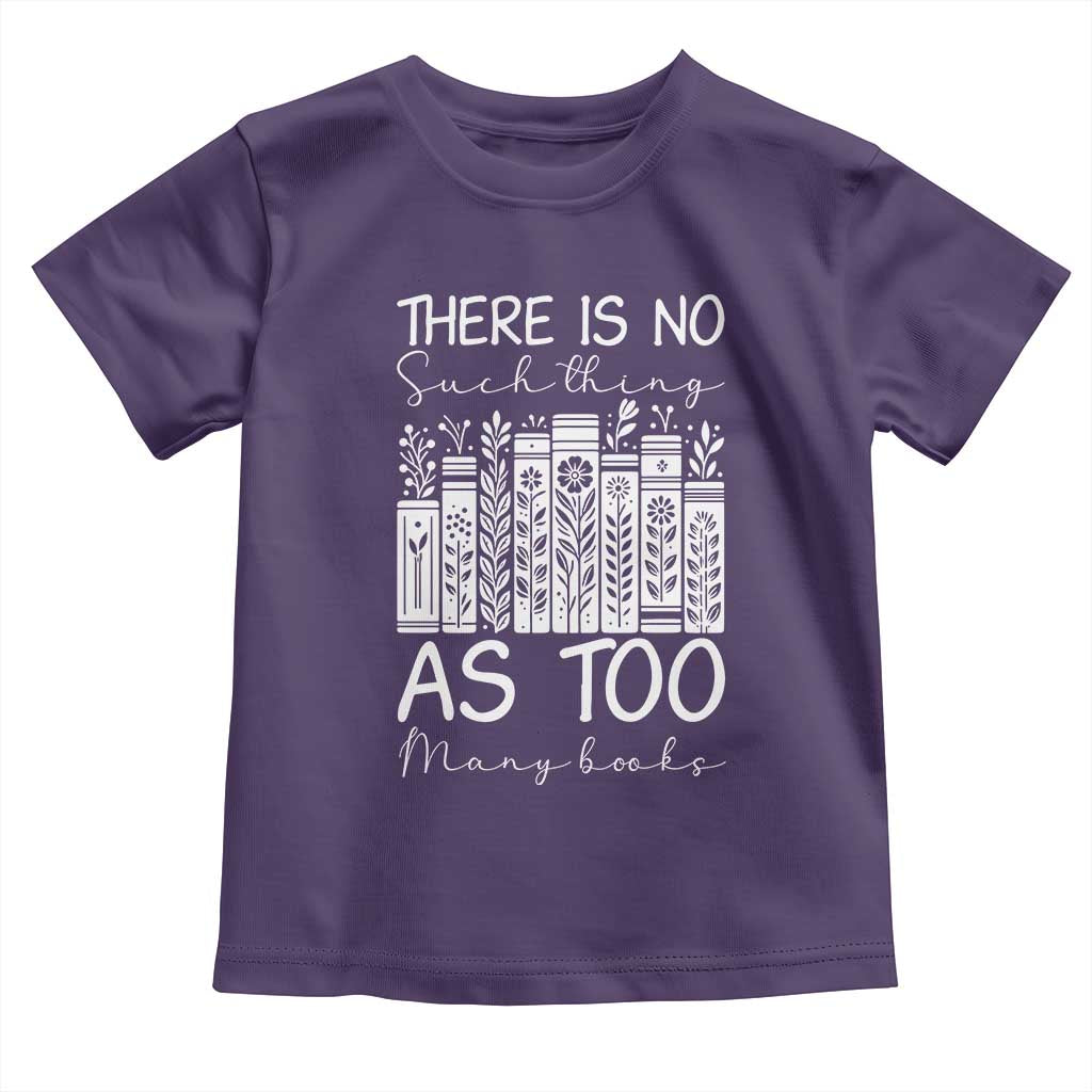 Bookworm Reading Lover Toddler T Shirt There Is No Such Thing As Too Many Books