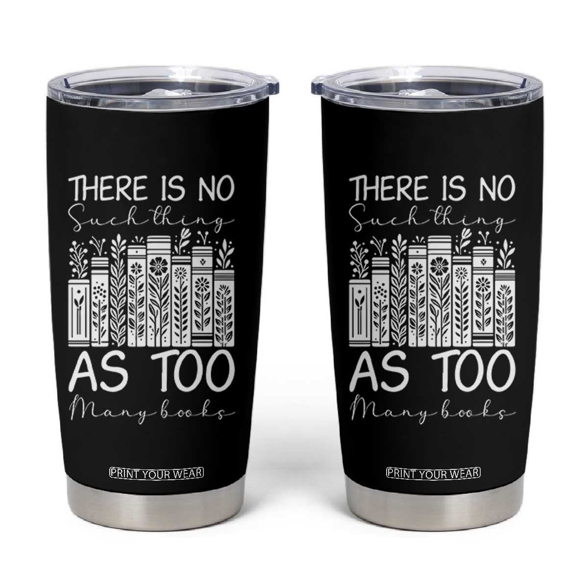 Bookworm Reading Lover Tumbler Cup There Is No Such Thing As Too Many Books