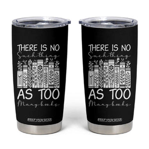 Bookworm Reading Lover Tumbler Cup There Is No Such Thing As Too Many Books