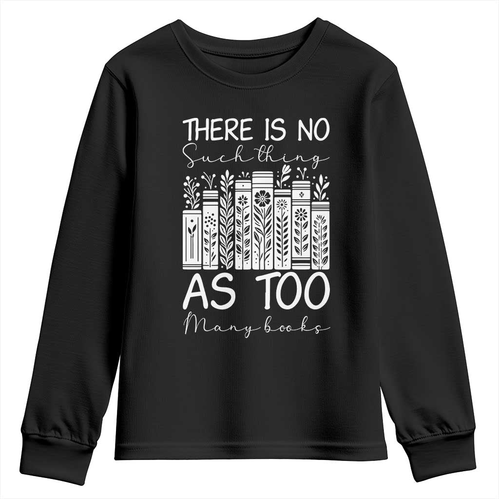 Bookworm Reading Lover Youth Sweatshirt There Is No Such Thing As Too Many Books TS12 Black Print Your Wear