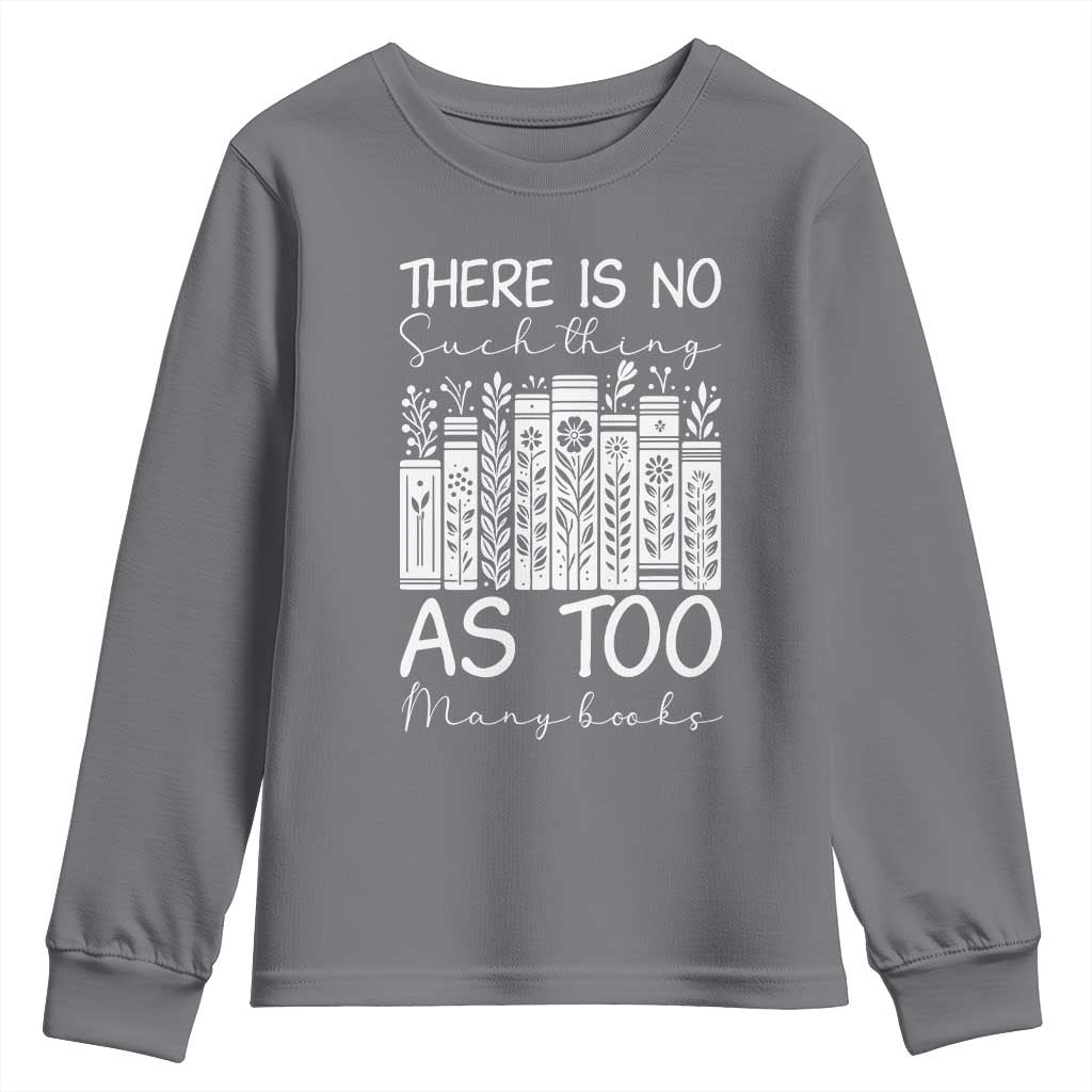 Bookworm Reading Lover Youth Sweatshirt There Is No Such Thing As Too Many Books
