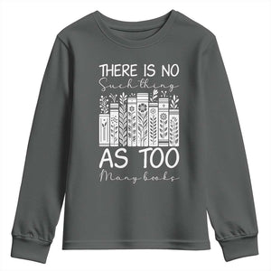 Bookworm Reading Lover Youth Sweatshirt There Is No Such Thing As Too Many Books