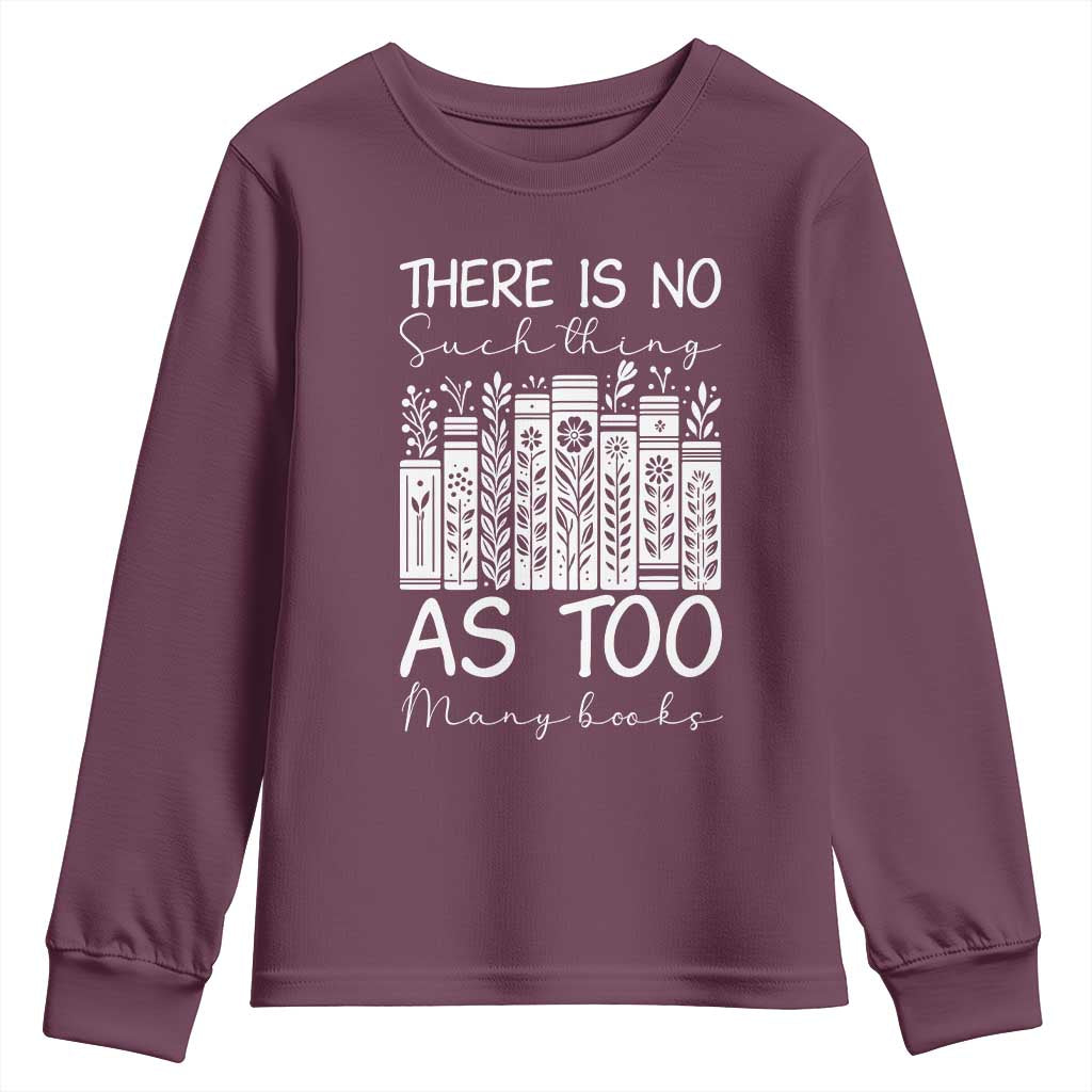 Bookworm Reading Lover Youth Sweatshirt There Is No Such Thing As Too Many Books