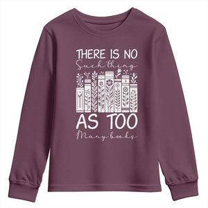 Bookworm Reading Lover Youth Sweatshirt There Is No Such Thing As Too Many Books