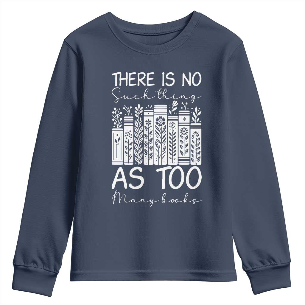 Bookworm Reading Lover Youth Sweatshirt There Is No Such Thing As Too Many Books