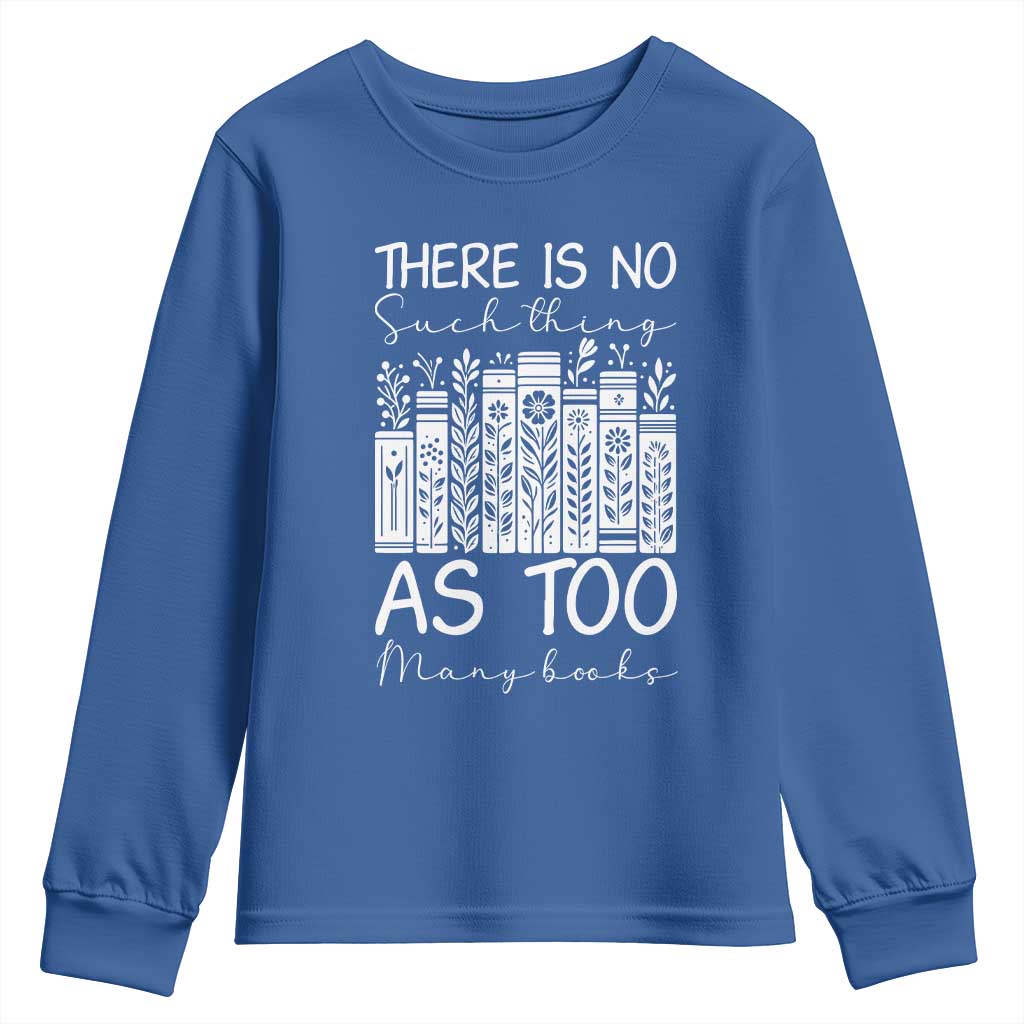 Bookworm Reading Lover Youth Sweatshirt There Is No Such Thing As Too Many Books