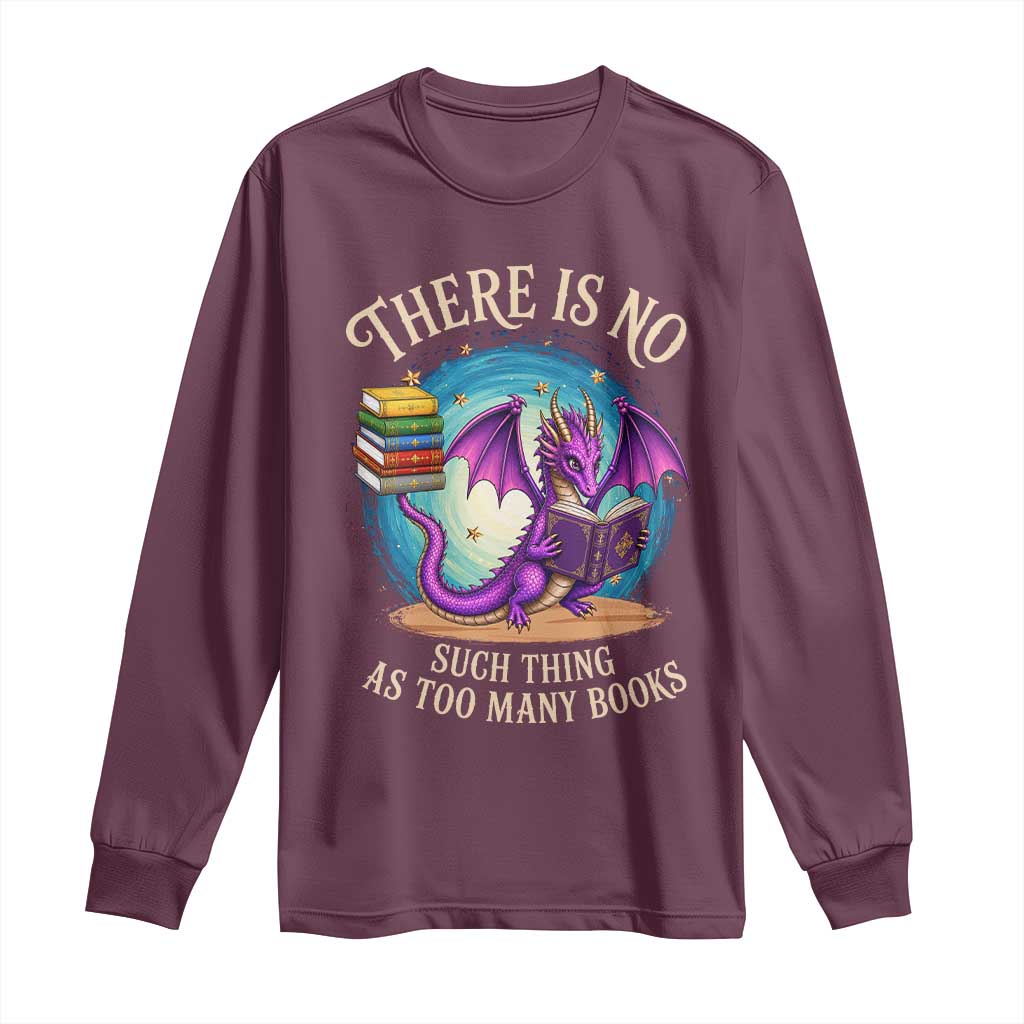 Fantasy Dragon Book Lover Long Sleeve Shirt There Is No Such Thing As Too Many Books TS12 Maroon Print Your Wear