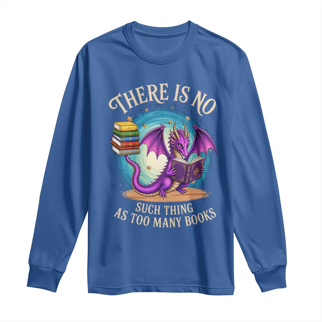 Fantasy Dragon Book Lover Long Sleeve Shirt There Is No Such Thing As Too Many Books TS12 Royal Blue Print Your Wear