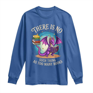 Fantasy Dragon Book Lover Long Sleeve Shirt There Is No Such Thing As Too Many Books TS12 Royal Blue Print Your Wear