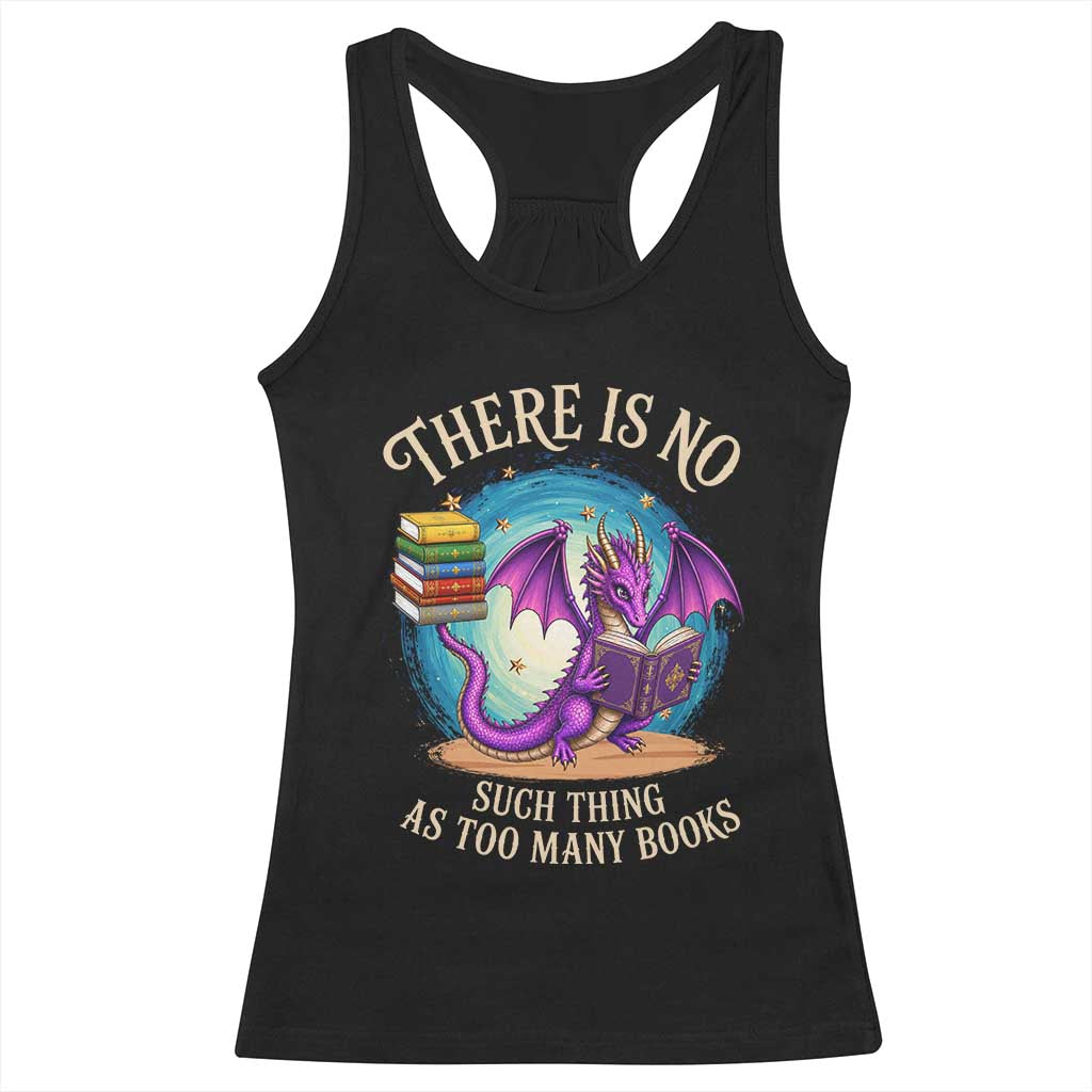 Fantasy Dragon Book Lover Racerback Tank Top There Is No Such Thing As Too Many Books TS12 Black Print Your Wear