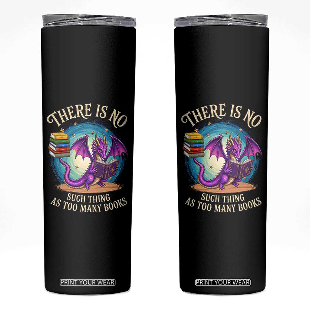 Fantasy Dragon Book Lover Skinny Tumbler There Is No Such Thing As Too Many Books TS12 Black Print Your Wear