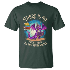 Fantasy Dragon Book Lover T Shirt There Is No Such Thing As Too Many Books TS12 Dark Forest Green Print Your Wear