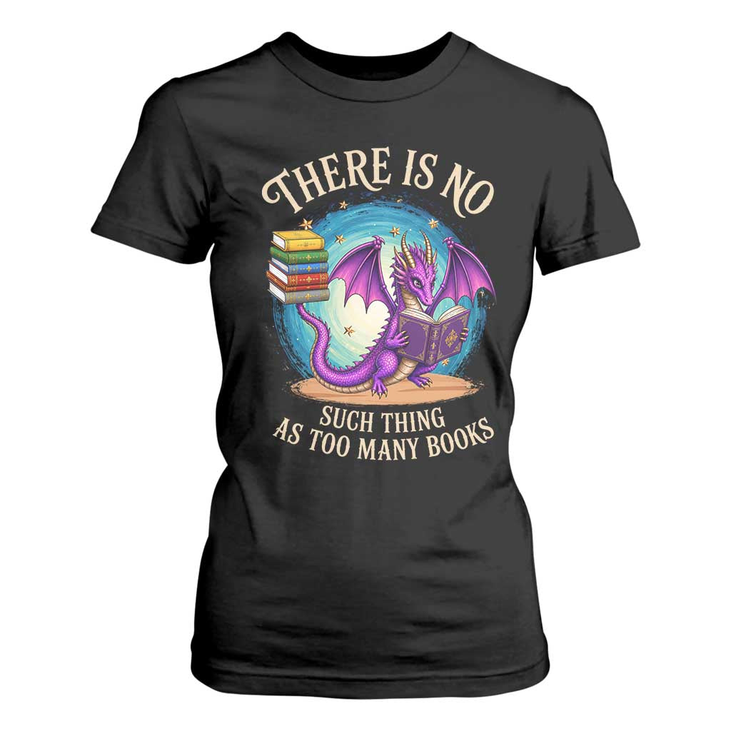 Fantasy Dragon Book Lover T Shirt For Women There Is No Such Thing As Too Many Books TS12 Black Print Your Wear
