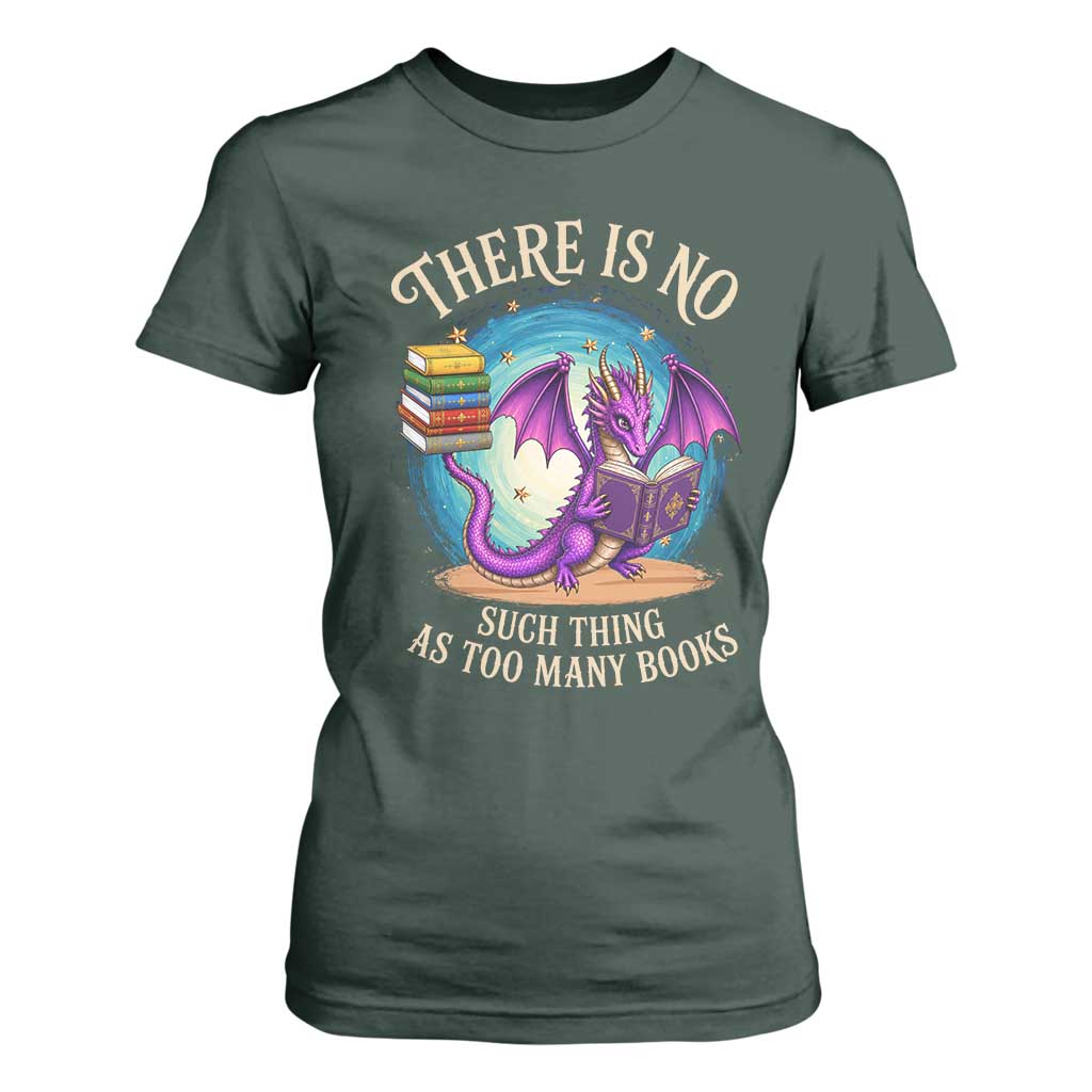 Fantasy Dragon Book Lover T Shirt For Women There Is No Such Thing As Too Many Books TS12 Dark Forest Green Print Your Wear