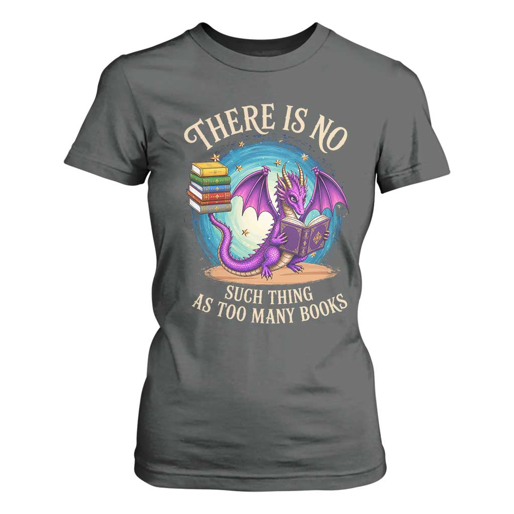 Fantasy Dragon Book Lover T Shirt For Women There Is No Such Thing As Too Many Books TS12 Dark Heather Print Your Wear