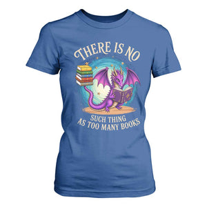 Fantasy Dragon Book Lover T Shirt For Women There Is No Such Thing As Too Many Books TS12 Royal Blue Print Your Wear